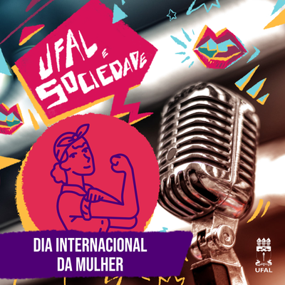 Ufal e Sociedade 155 - Dia Internacional das Mulheres